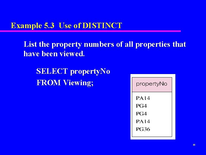 Example 5. 3 Use of DISTINCT List the property numbers of all properties that