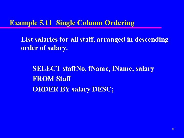 Example 5. 11 Single Column Ordering List salaries for all staff, arranged in descending