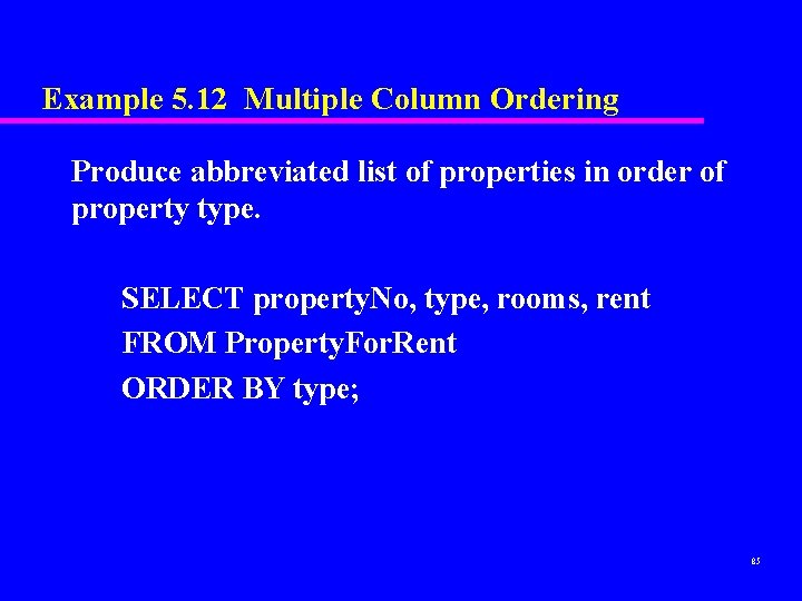 Example 5. 12 Multiple Column Ordering Produce abbreviated list of properties in order of