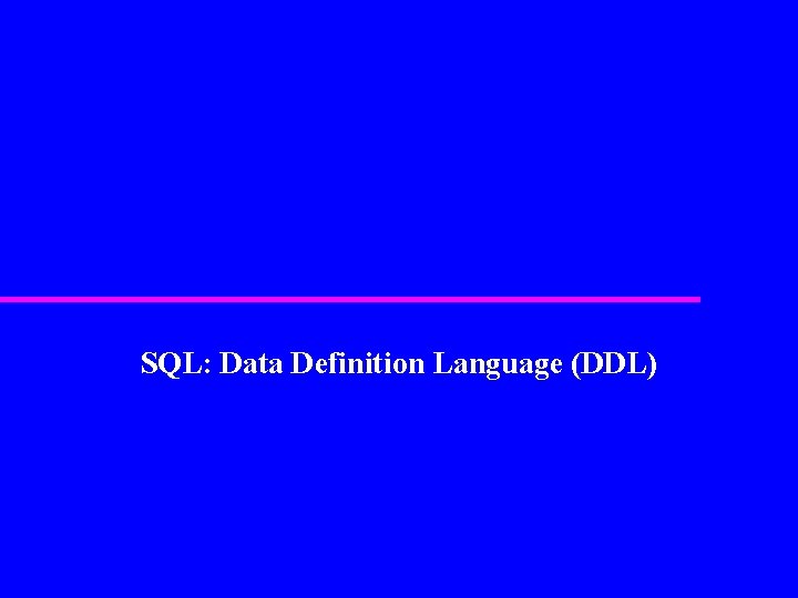 SQL: Data Definition Language (DDL) 