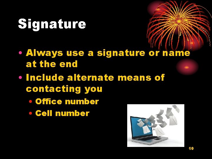Signature • Always use a signature or name at the end • Include alternate