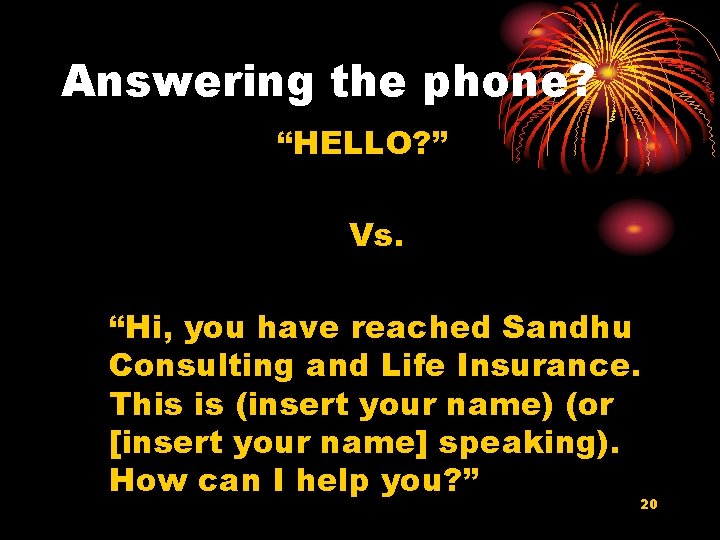 Answering the phone? “HELLO? ” Vs. “Hi, you have reached Sandhu Consulting and Life