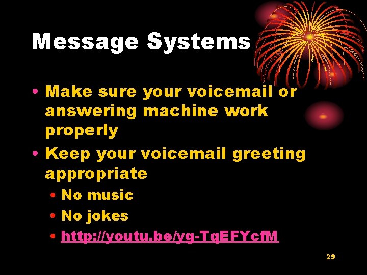 Message Systems • Make sure your voicemail or answering machine work properly • Keep