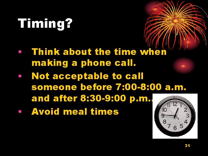 Timing? • Think about the time when making a phone call. • Not acceptable