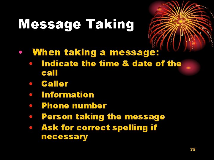Message Taking • When taking a message: • Indicate the time & date of