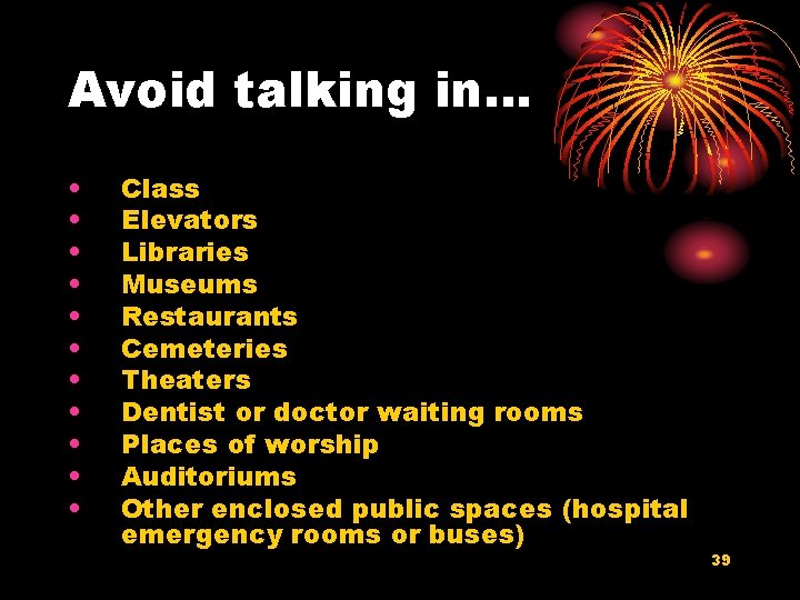 Avoid talking in… • • • Class Elevators Libraries Museums Restaurants Cemeteries Theaters Dentist