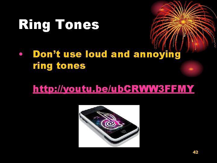 Ring Tones • Don’t use loud annoying ring tones http: //youtu. be/ub. CRWW 3