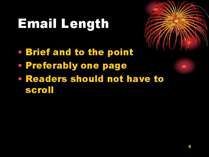 Email Length • Brief and to the point • Preferably one page • Readers