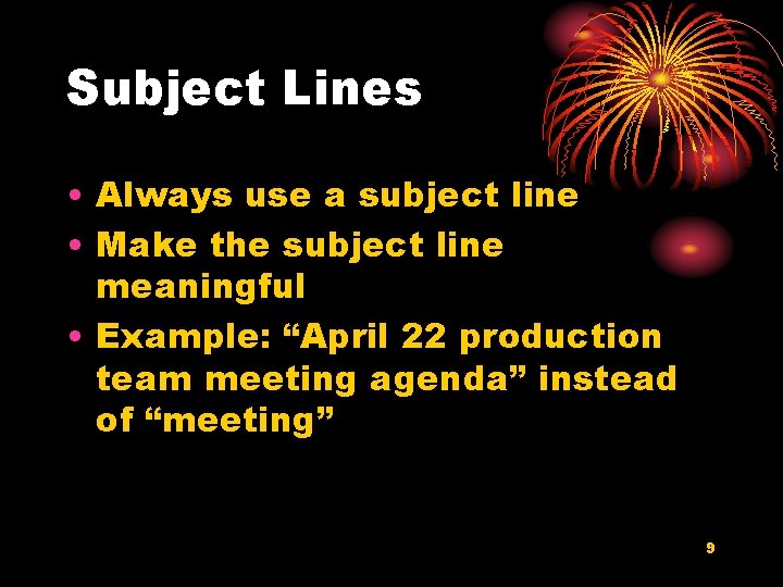 Subject Lines • Always use a subject line • Make the subject line meaningful