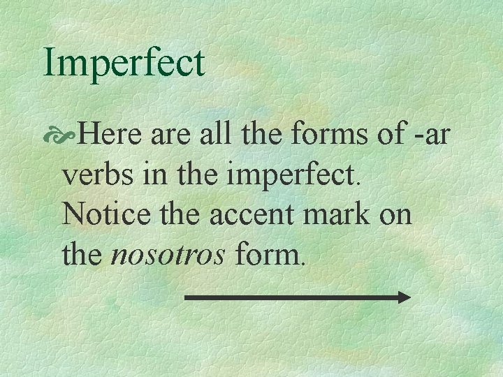 Imperfect Here all the forms of -ar verbs in the imperfect. Notice the accent