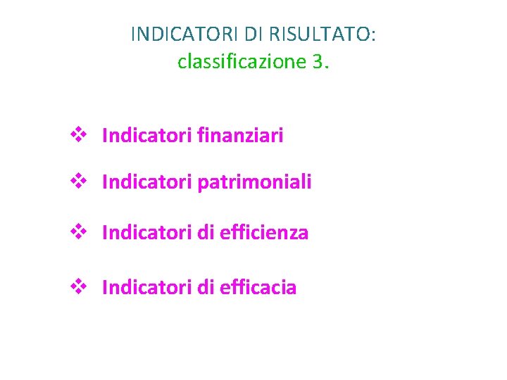 INDICATORI DI RISULTATO: classificazione 3. v Indicatori finanziari v Indicatori patrimoniali v Indicatori di