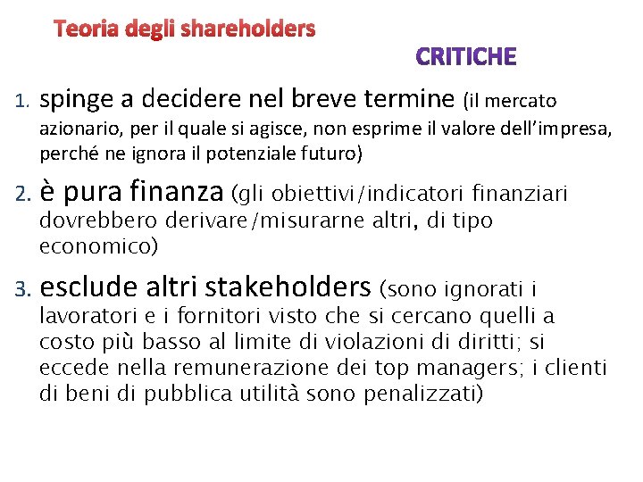 Teoria degli shareholders 1. spinge a decidere nel breve termine (il mercato azionario, per