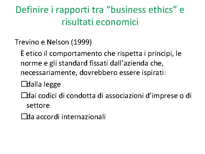 Definire i rapporti tra “business ethics” e risultati economici Trevino e Nelson (1999) È
