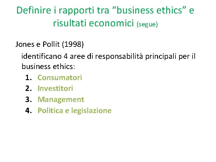 Definire i rapporti tra “business ethics” e risultati economici (segue) Jones e Pollit (1998)