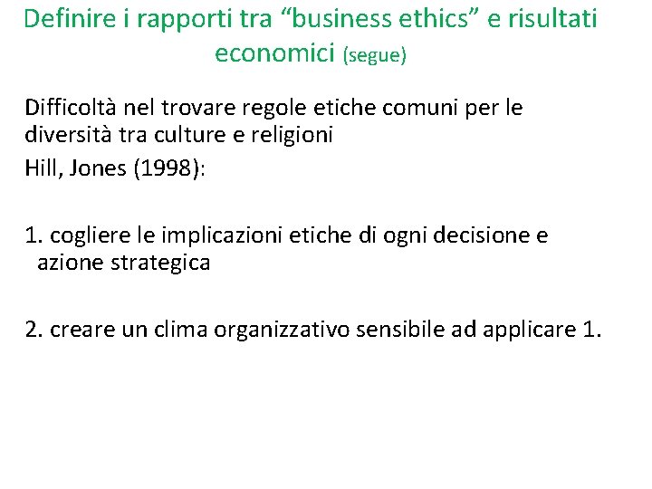 Definire i rapporti tra “business ethics” e risultati economici (segue) Difficoltà nel trovare regole
