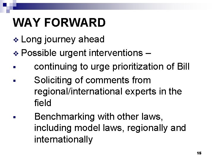 WAY FORWARD v Long journey ahead v Possible urgent interventions – § continuing to