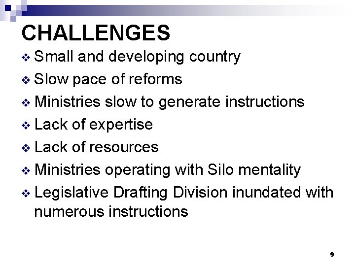 CHALLENGES v Small and developing country v Slow pace of reforms v Ministries slow