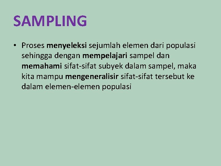 SAMPLING • Proses menyeleksi sejumlah elemen dari populasi sehingga dengan mempelajari sampel dan memahami