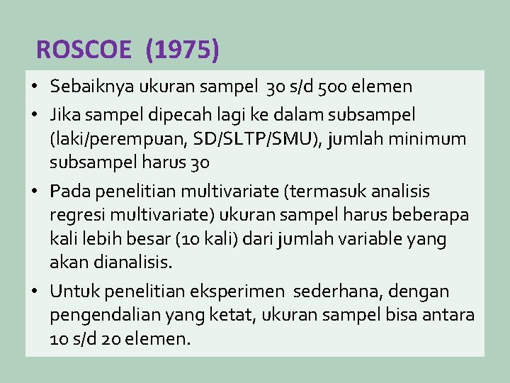 ROSCOE (1975) • Sebaiknya ukuran sampel 30 s/d 500 elemen • Jika sampel dipecah