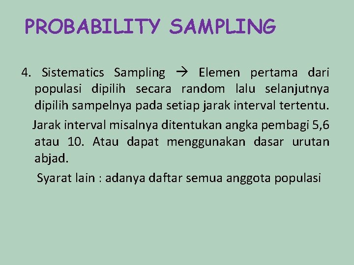 PROBABILITY SAMPLING 4. Sistematics Sampling Elemen pertama dari populasi dipilih secara random lalu selanjutnya