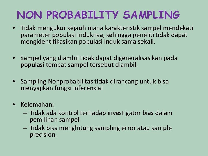 NON PROBABILITY SAMPLING • Tidak mengukur sejauh mana karakteristik sampel mendekati parameter populasi induknya,