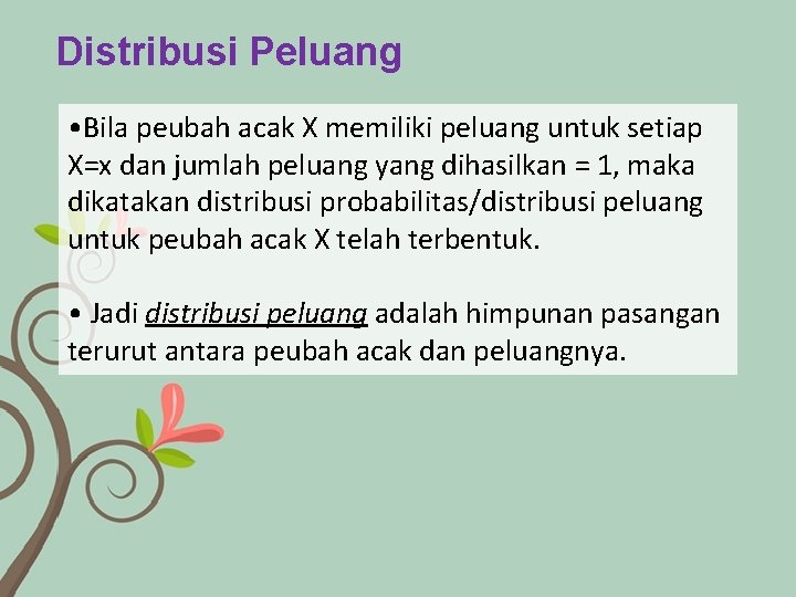 Distribusi Peluang • Bila peubah acak X memiliki peluang untuk setiap X=x dan jumlah