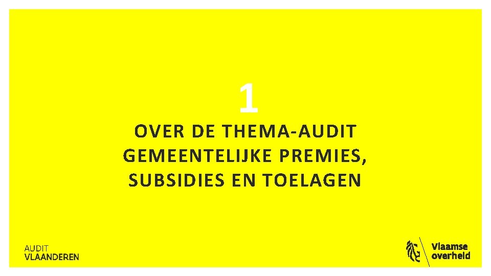 1 OVER DE THEMA-AUDIT GEMEENTELIJKE PREMIES, SUBSIDIES EN TOELAGEN 