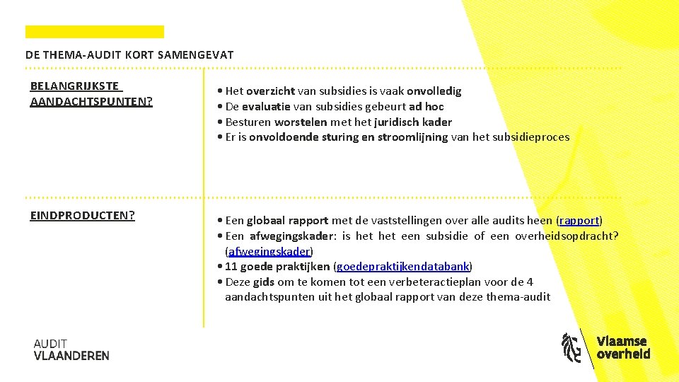 DE THEMA-AUDIT KORT SAMENGEVAT BELANGRIJKSTE AANDACHTSPUNTEN? • Het overzicht van subsidies is vaak onvolledig