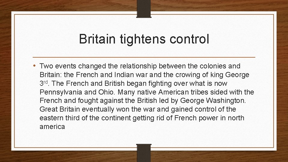 Britain tightens control • Two events changed the relationship between the colonies and Britain: