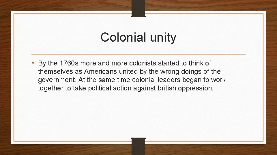 Colonial unity • By the 1760 s more and more colonists started to think