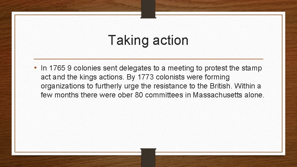 Taking action • In 1765 9 colonies sent delegates to a meeting to protest