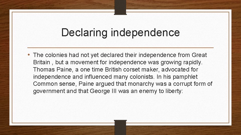 Declaring independence • The colonies had not yet declared their independence from Great Britain