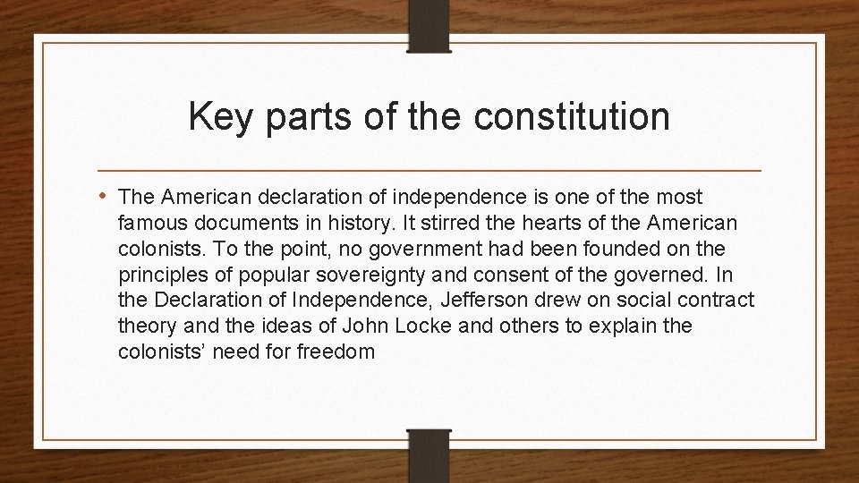 Key parts of the constitution • The American declaration of independence is one of