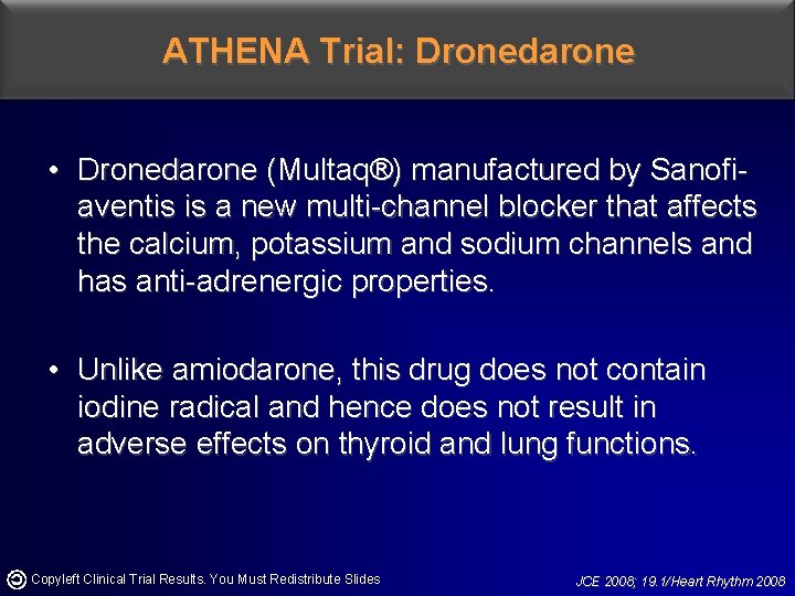 ATHENA Trial: Dronedarone • Dronedarone (Multaq®) manufactured by Sanofiaventis is a new multi-channel blocker