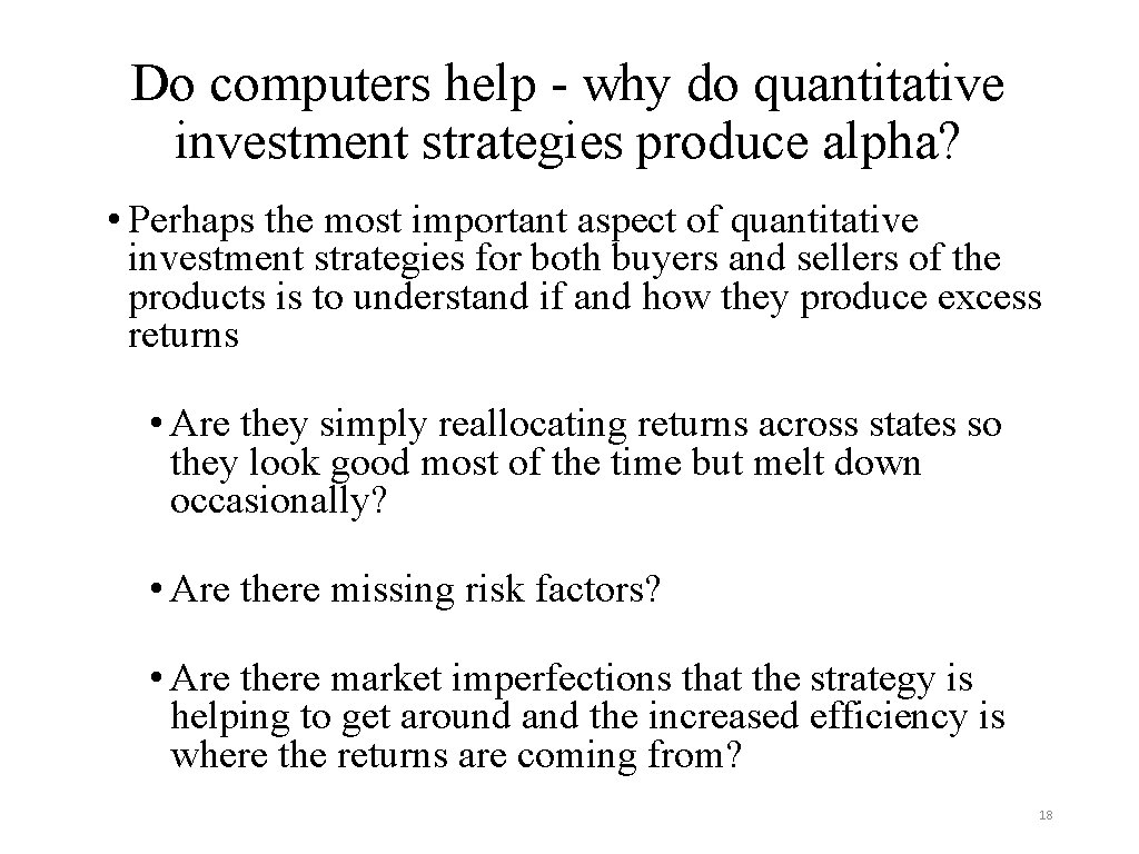 Do computers help - why do quantitative investment strategies produce alpha? • Perhaps the