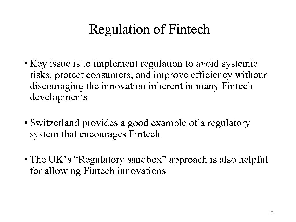 Regulation of Fintech • Key issue is to implement regulation to avoid systemic risks,