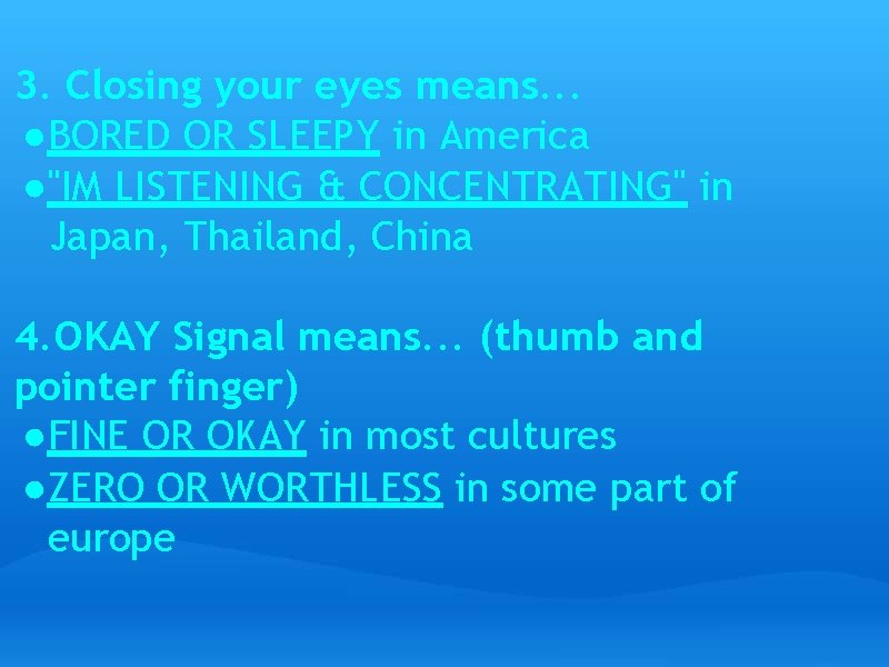 3. Closing your eyes means. . . ●BORED OR SLEEPY in America ●"IM LISTENING
