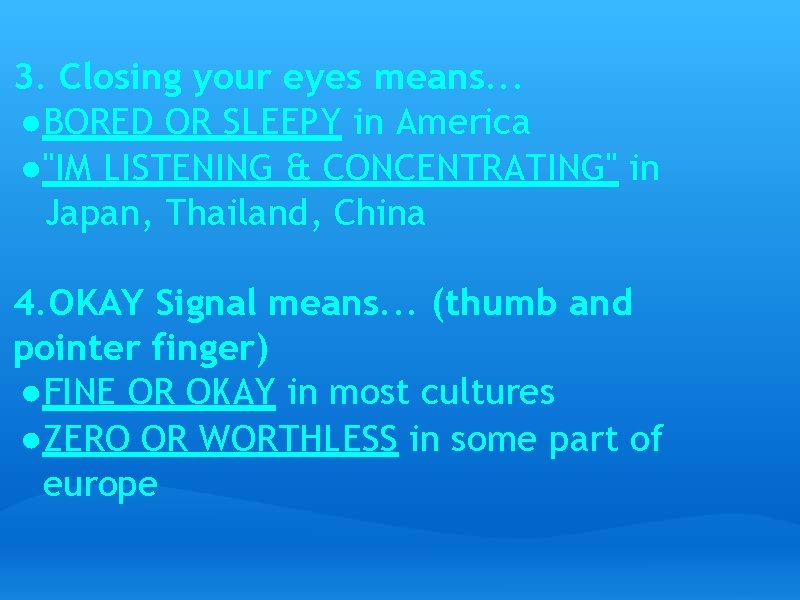 3. Closing your eyes means. . . ●BORED OR SLEEPY in America ●"IM LISTENING