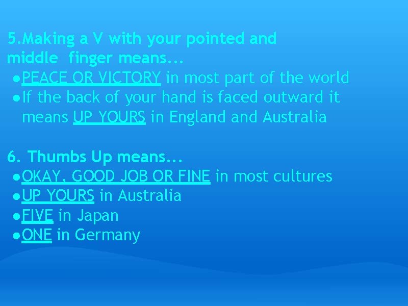 5. Making a V with your pointed and middle finger means. . . ●