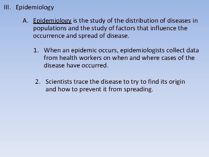 III. Epidemiology A. Epidemiology is the study of the distribution of diseases in populations