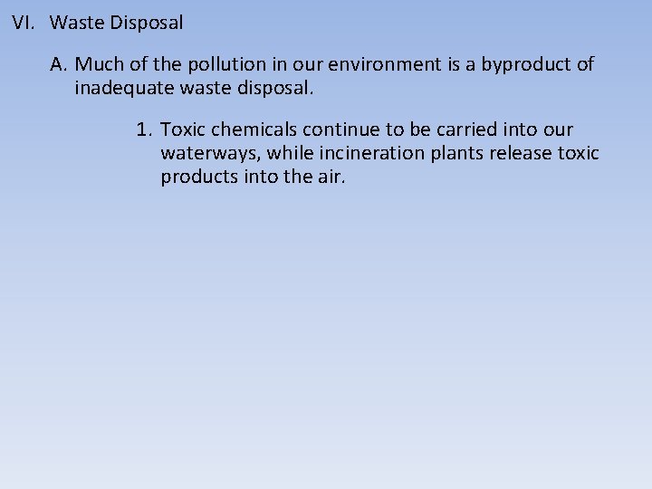VI. Waste Disposal A. Much of the pollution in our environment is a byproduct