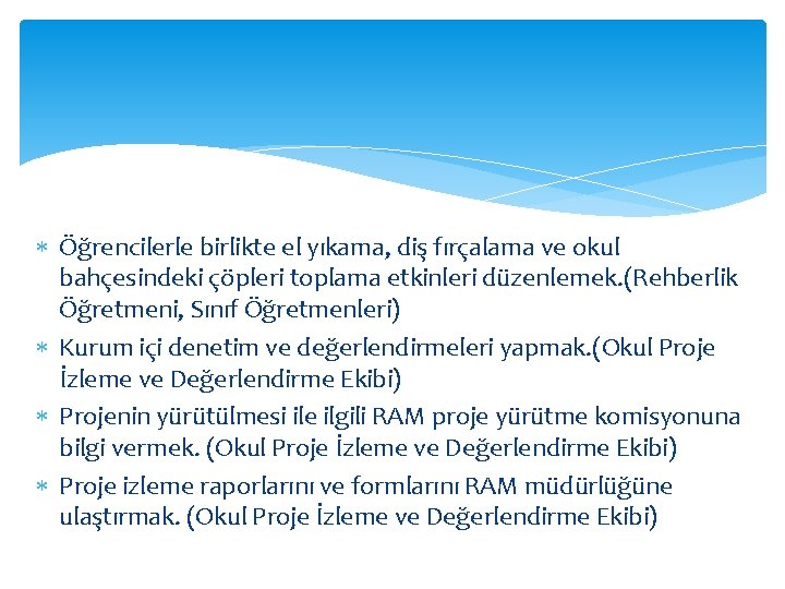  Öğrencilerle birlikte el yıkama, diş fırçalama ve okul bahçesindeki çöpleri toplama etkinleri düzenlemek.