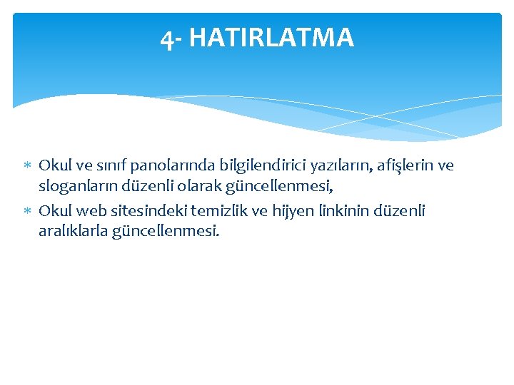 4 - HATIRLATMA Okul ve sınıf panolarında bilgilendirici yazıların, afişlerin ve sloganların düzenli olarak