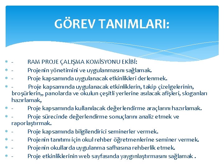 GÖREV TANIMLARI: RAM PROJE ÇALIŞMA KOMİSYONU EKİBİ: Projenin yönetimini ve uygulanmasını sağlamak. Proje kapsamında