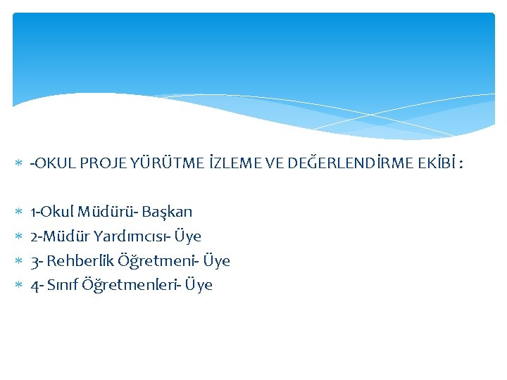  -OKUL PROJE YÜRÜTME İZLEME VE DEĞERLENDİRME EKİBİ : 1 -Okul Müdürü- Başkan 2