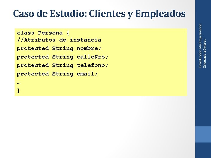 class Persona { //Atributos de instancia protected String nombre; protected String calle. Nro; protected