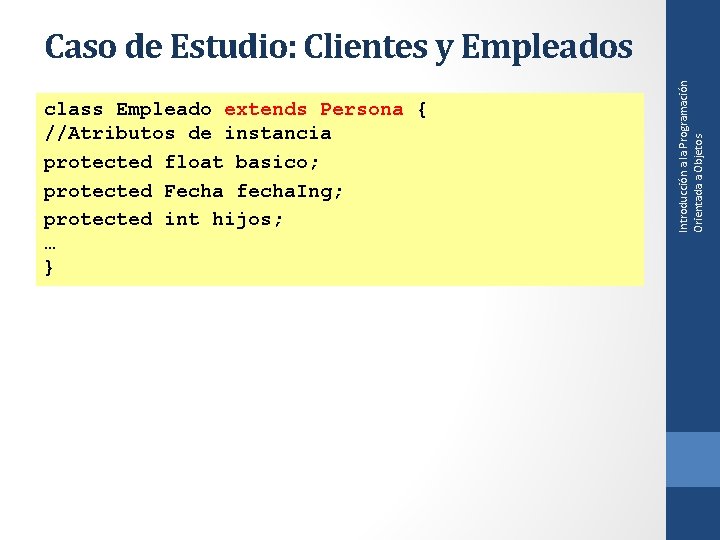 class Empleado extends Persona { //Atributos de instancia protected float basico; protected Fecha fecha.