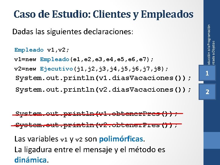 Dadas las siguientes declaraciones: Empleado v 1, v 2; v 1=new Empleado(e 1, e