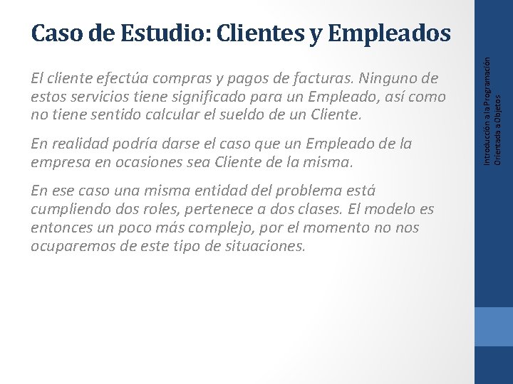 El cliente efectúa compras y pagos de facturas. Ninguno de estos servicios tiene significado
