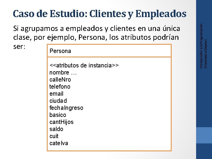 Si agrupamos a empleados y clientes en una única clase, por ejemplo, Persona, los